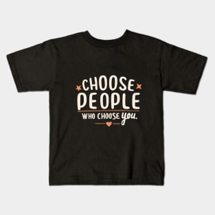 Choose People Who Choose You. typography design Kids T-Shirt